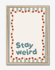 Stay Weird Wall Print