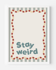 Stay Weird Wall Print