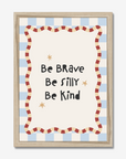 Be Brave Be Silly Be Kind Wall Print