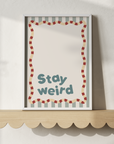 Stay Weird Wall Print