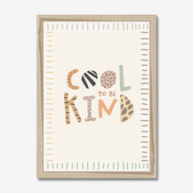 Cool To Be Kind Print