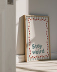Stay Weird Wall Print